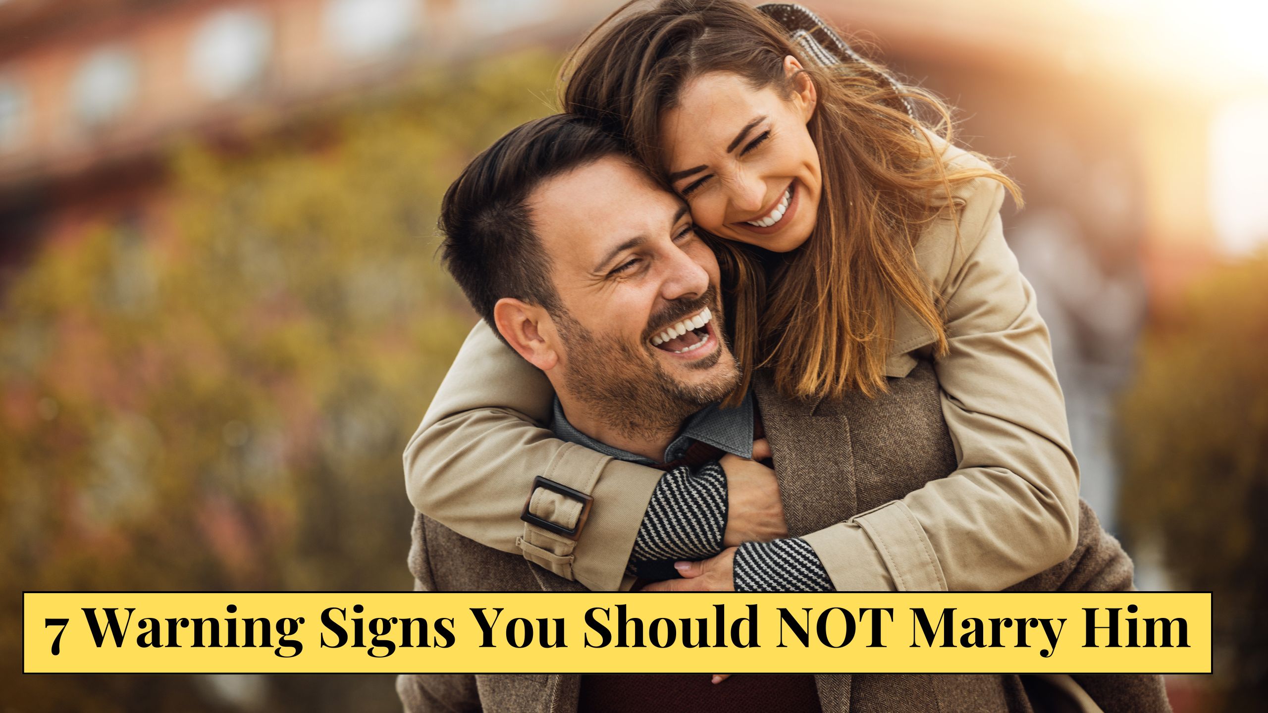 7 Warning Signs You Should NOT Marry Him