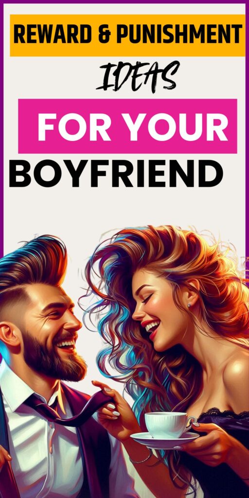 Spice Things Up: 22 Reward and Punishment Ideas for Boyfriend You’ll Love